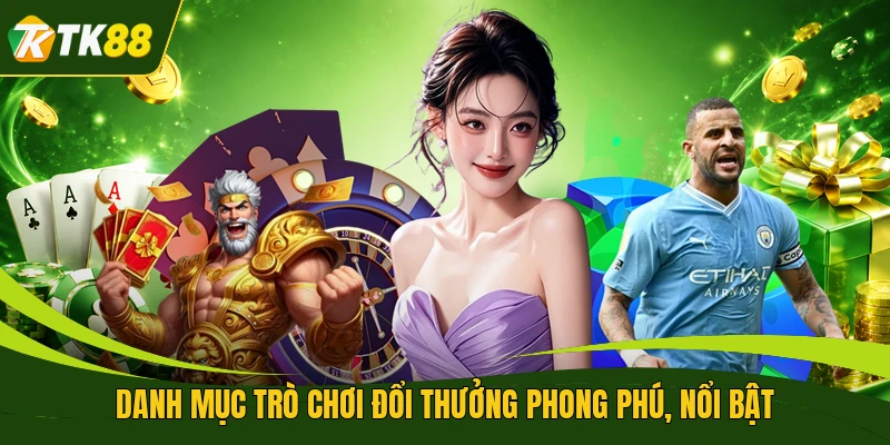 Danh mục trò chơi đổi thưởng phong phú, nổi bật