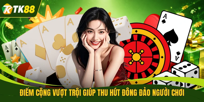 Điểm cộng vượt trội giúp thu hút đông đảo người chơi