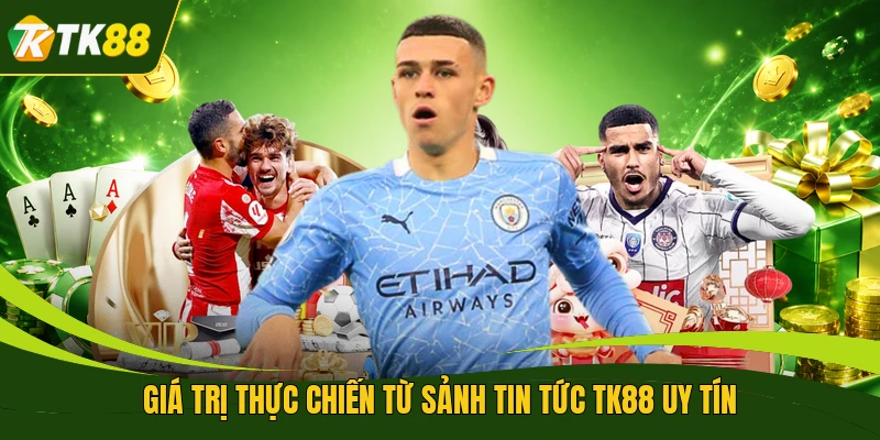 Giá trị thực chiến từ sảnh tin tức TK88 uy tín