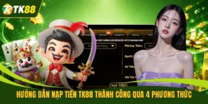 Hướng Dẫn Nạp Tiền TK88 Thành Công Qua 4 Phương Thức