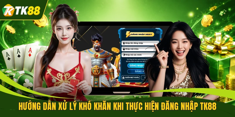 Hướng dẫn xử lý khó khăn khi thực hiện đăng nhập TK88