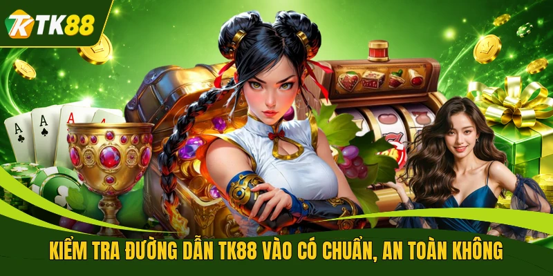 Kiểm tra đường dẫn TK88 vào có chuẩn, an toàn không