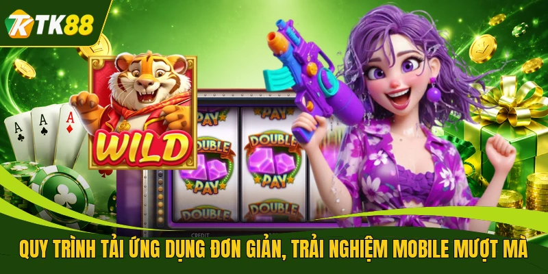 Quy trình tải ứng dụng đơn giản, trải nghiệm mobile mượt mà