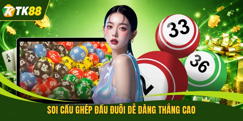 Soi cầu ghép đầu đuôi dễ dàng thắng cao