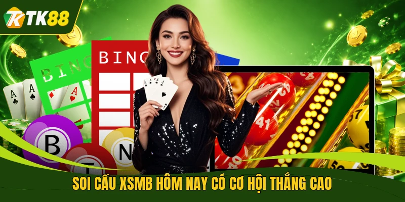 Soi cầu XSMB hôm nay có cơ hội thắng cao
