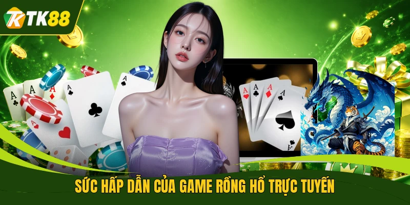 Sức hấp dẫn của game Rồng Hổ trực tuyến