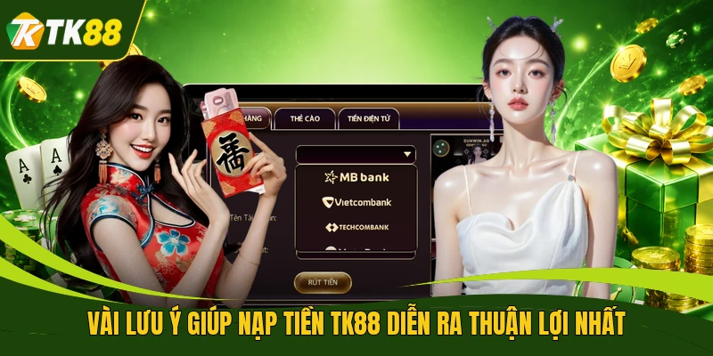 Vài lưu ý giúp nạp tiền TK88 diễn ra thuận lợi nhất